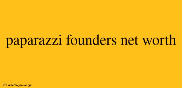 Paparazzi Founders Net Worth