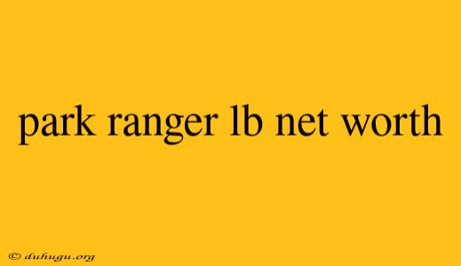 Park Ranger Lb Net Worth