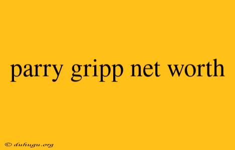 Parry Gripp Net Worth