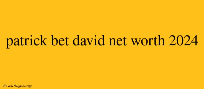 Patrick Bet David Net Worth 2024