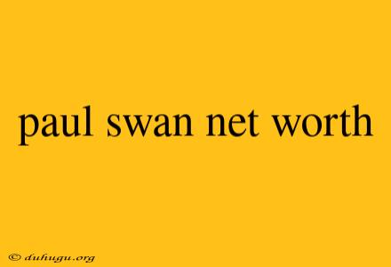 Paul Swan Net Worth