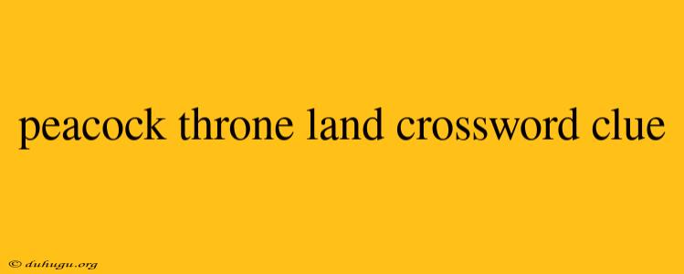 Peacock Throne Land Crossword Clue