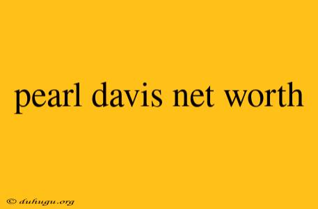 Pearl Davis Net Worth