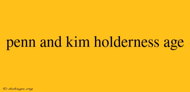 Penn And Kim Holderness Age