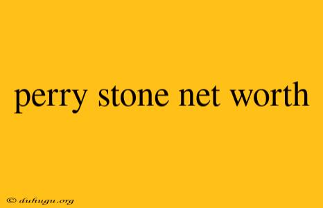 Perry Stone Net Worth