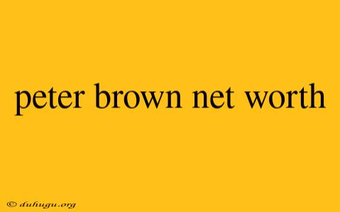 Peter Brown Net Worth