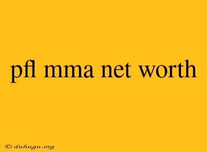 Pfl Mma Net Worth