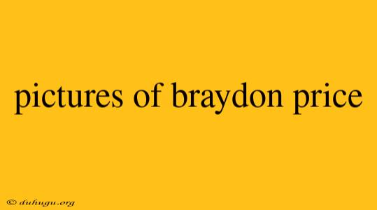 Pictures Of Braydon Price