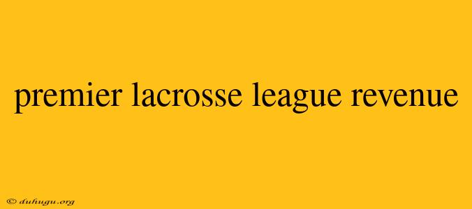 Premier Lacrosse League Revenue