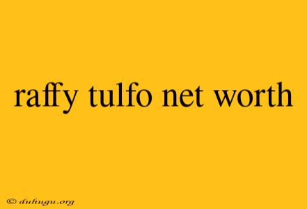 Raffy Tulfo Net Worth