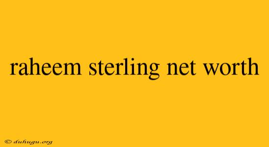 Raheem Sterling Net Worth