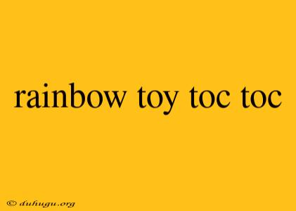 Rainbow Toy Toc Toc