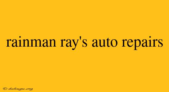 Rainman Ray's Auto Repairs