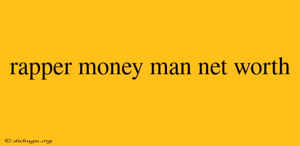 Rapper Money Man Net Worth