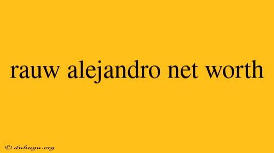 Rauw Alejandro Net Worth