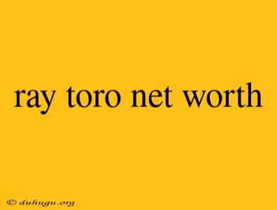 Ray Toro Net Worth