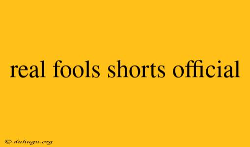 Real Fools Shorts Official