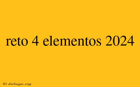 Reto 4 Elementos 2024