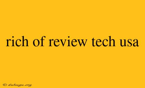 Rich Of Review Tech Usa