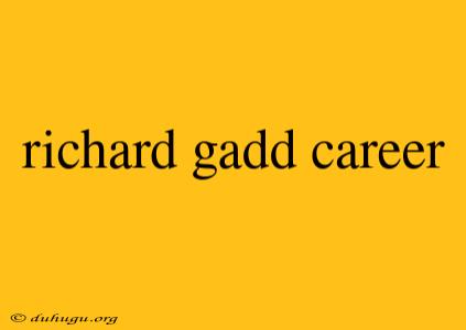 Richard Gadd Career