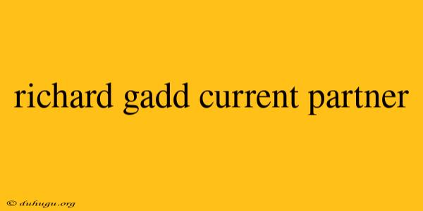 Richard Gadd Current Partner