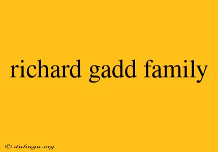 Richard Gadd Family