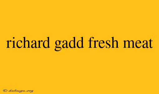 Richard Gadd Fresh Meat