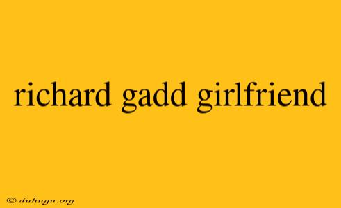 Richard Gadd Girlfriend