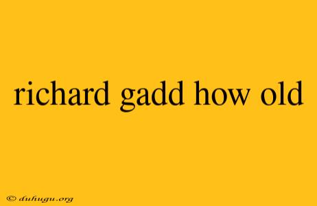 Richard Gadd How Old