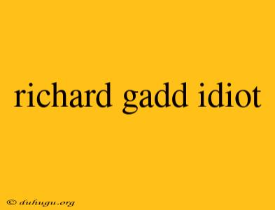 Richard Gadd Idiot