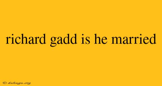 Richard Gadd Is He Married