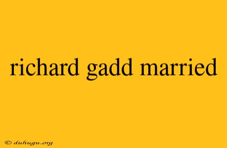 Richard Gadd Married