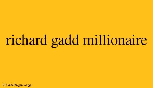 Richard Gadd Millionaire