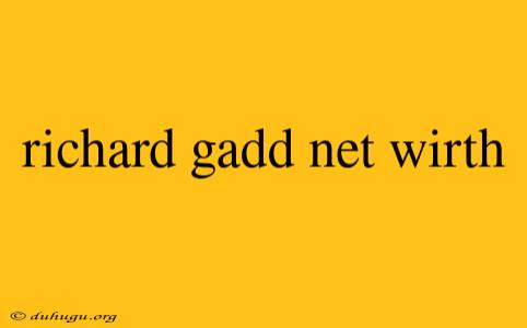 Richard Gadd Net Wirth