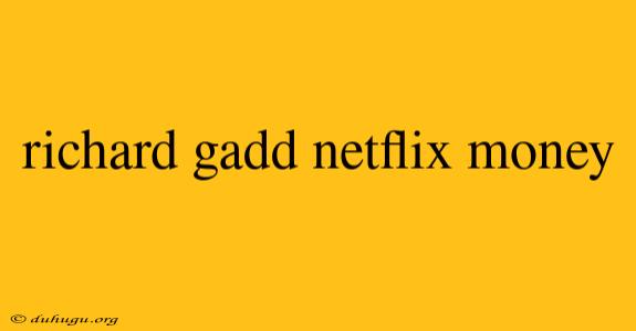 Richard Gadd Netflix Money