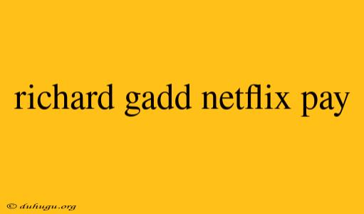 Richard Gadd Netflix Pay