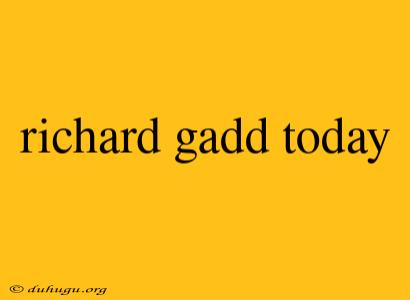 Richard Gadd Today