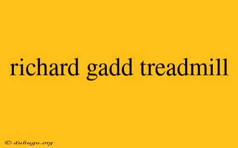 Richard Gadd Treadmill