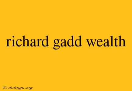 Richard Gadd Wealth