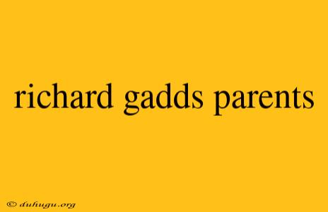 Richard Gadds Parents