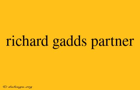 Richard Gadds Partner