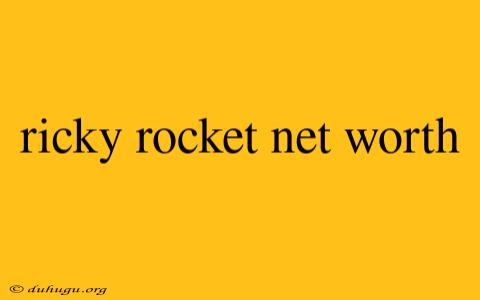 Ricky Rocket Net Worth