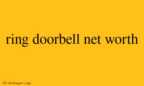 Ring Doorbell Net Worth