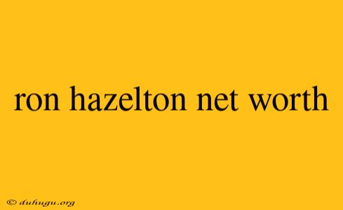 Ron Hazelton Net Worth