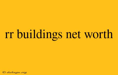 Rr Buildings Net Worth