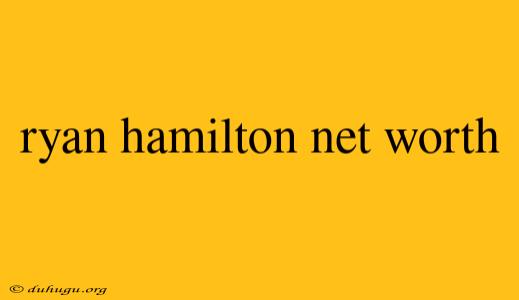 Ryan Hamilton Net Worth