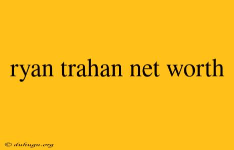 Ryan Trahan Net Worth