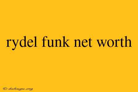 Rydel Funk Net Worth