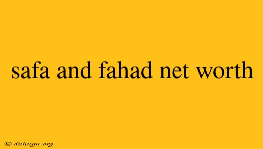 Safa And Fahad Net Worth