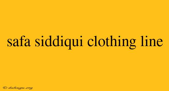 Safa Siddiqui Clothing Line